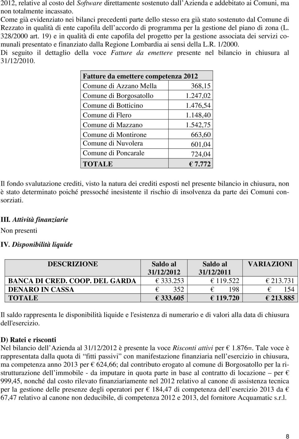 328/2000 art. 19) e in qualità di ente capofila del progetto per la gestione associata dei servizi comunali presentato e finanziato dalla Regione Lombardia ai sensi della L.R. 1/2000.