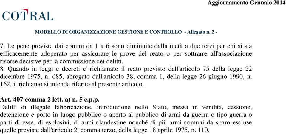 685, abrogato dall'articolo 38, comma 1, della legge 26 giugno 1990, n. 162, il richiamo si intende riferito al pr