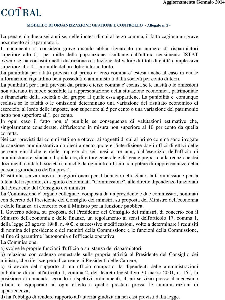 nella distruzione o riduzione del valore di titoli di entità complessiva superiore allo 0,1 per mille del prodotto interno lordo.