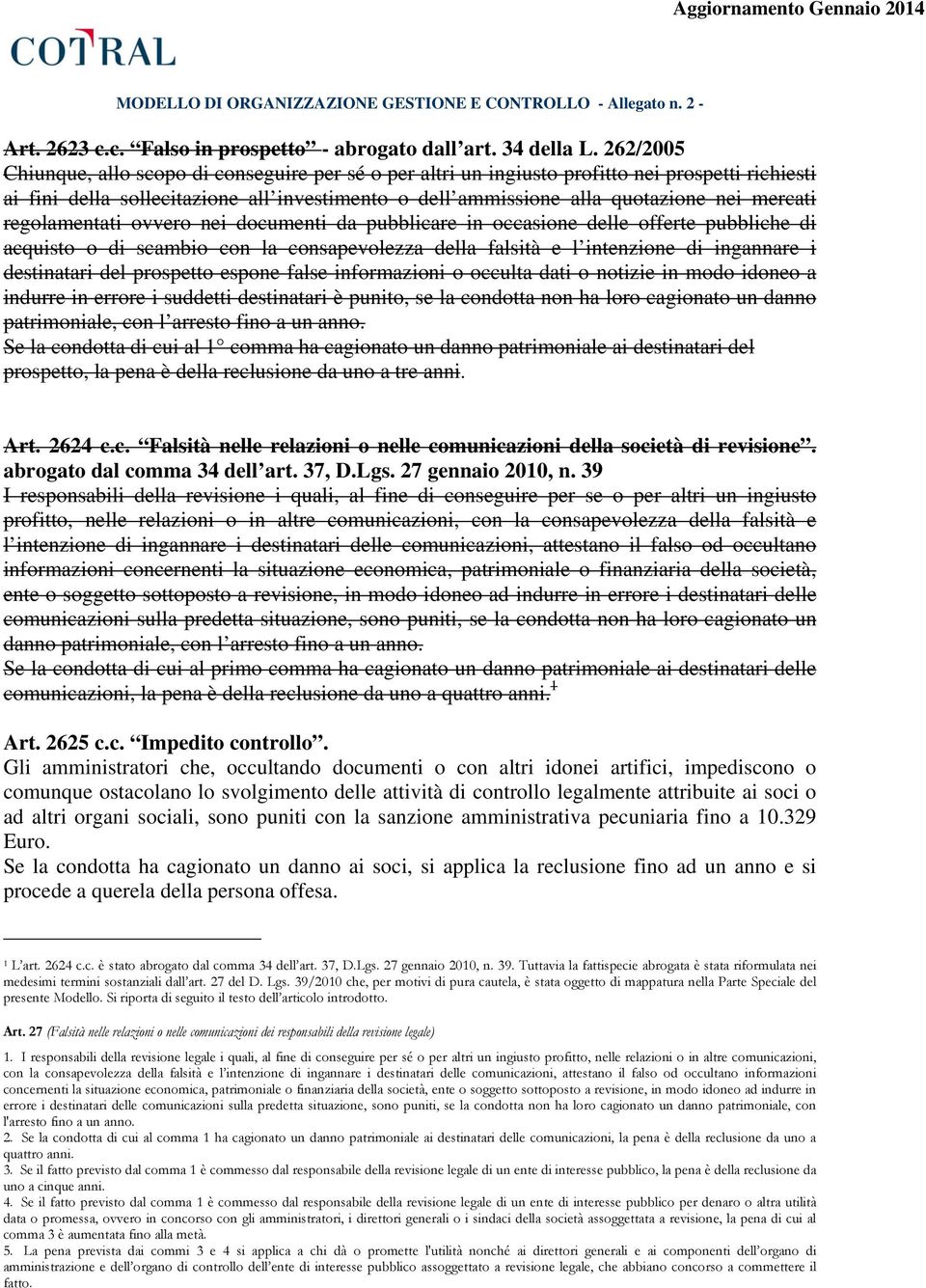 regolamentati ovvero nei documenti da pubblicare in occasione delle offerte pubbliche di acquisto o di scambio con la consapevolezza della falsità e l intenzione di ingannare i destinatari del