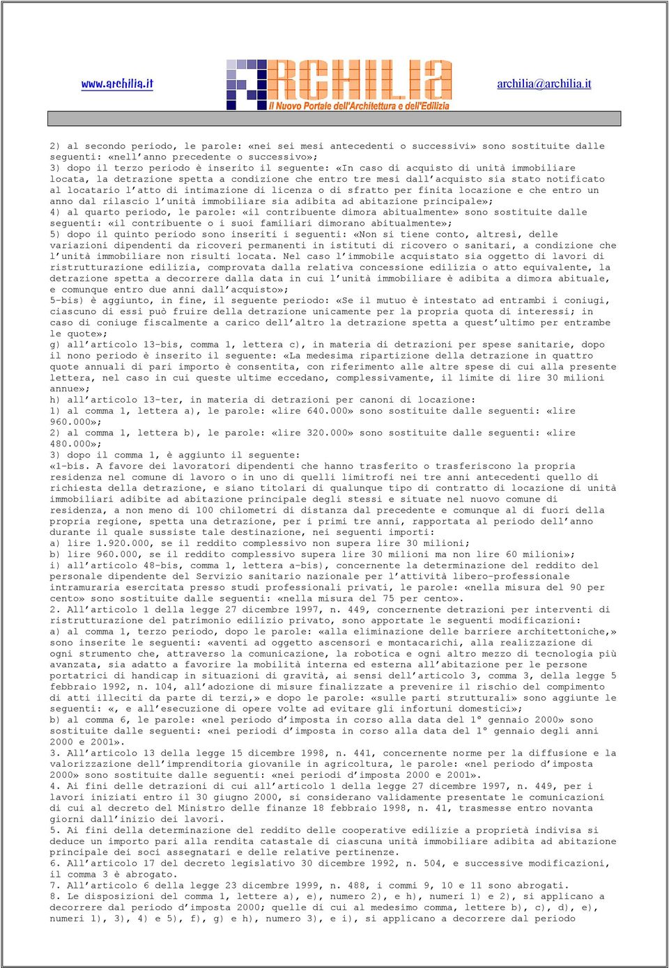 finita locazione e che entro un anno dal rilascio l unità immobiliare sia adibita ad abitazione principale»; 4) al quarto periodo, le parole: «il contribuente dimora abitualmente» sono sostituite