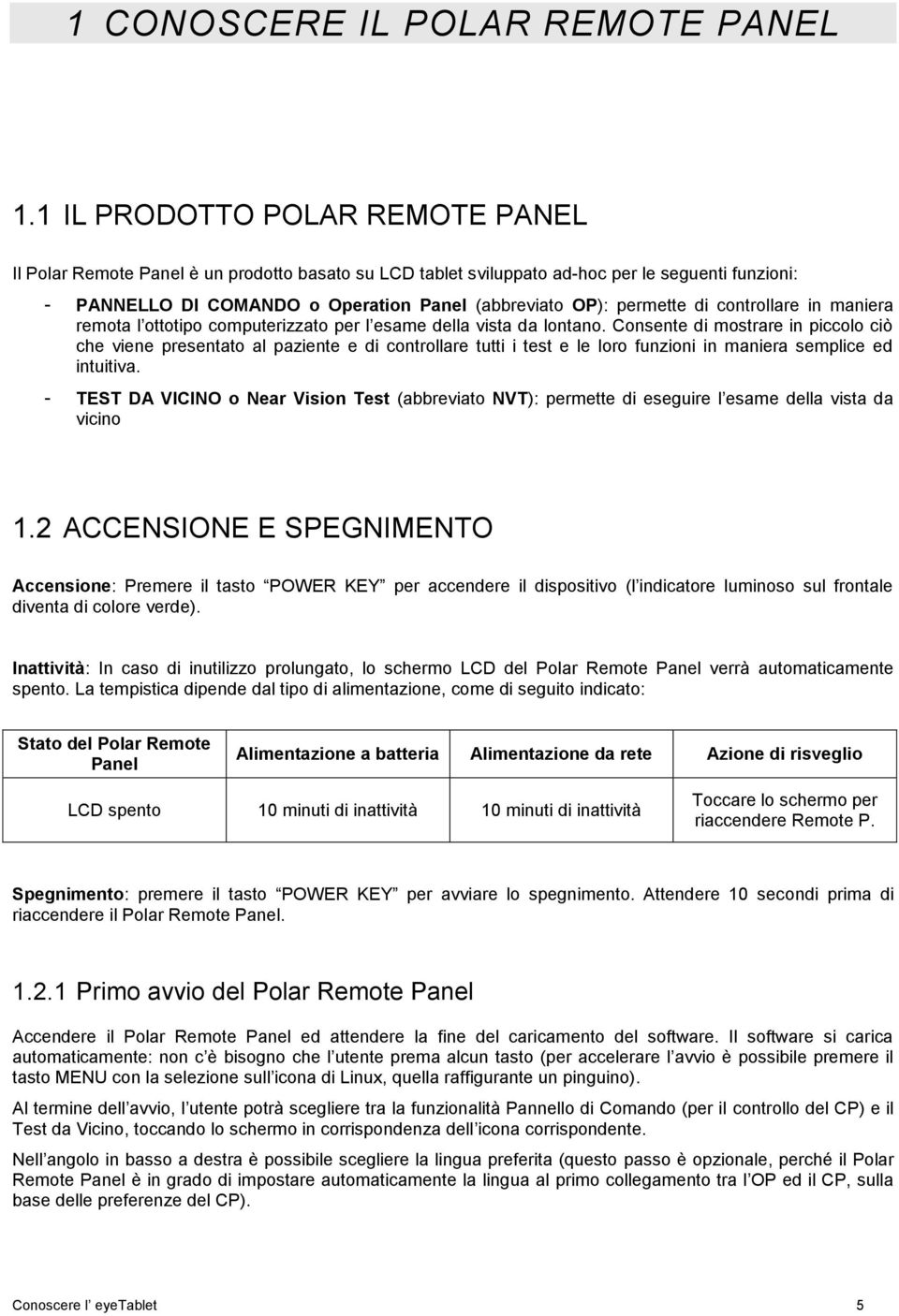 di controllare in maniera remota l ottotipo computerizzato per l esame della vista da lontano.