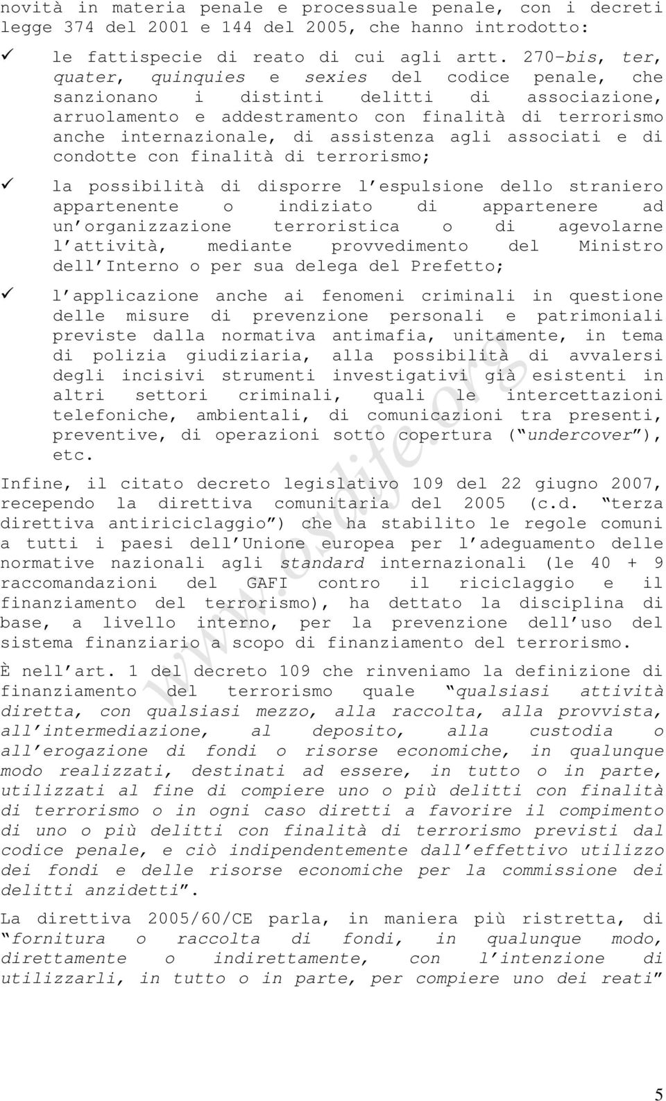 assistenza agli associati e di condotte con finalità di terrorismo; la possibilità di disporre l espulsione dello straniero appartenente o indiziato di appartenere ad un organizzazione terroristica o