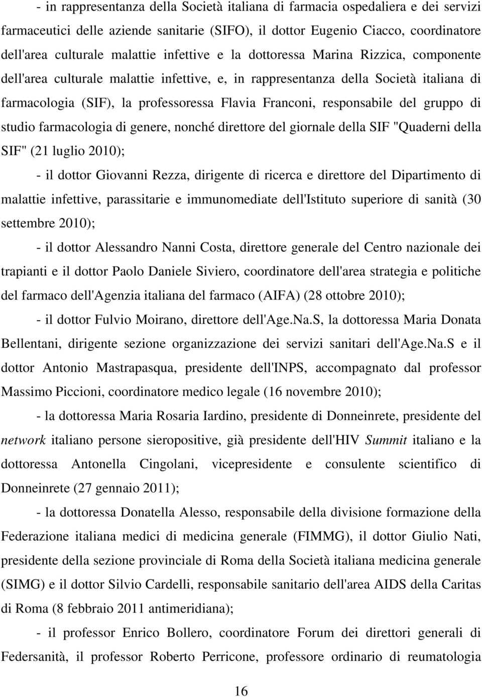 responsabile del gruppo di studio farmacologia di genere, nonché direttore del giornale della SIF "Quaderni della SIF" (21 luglio 2010); - il dottor Giovanni Rezza, dirigente di ricerca e direttore