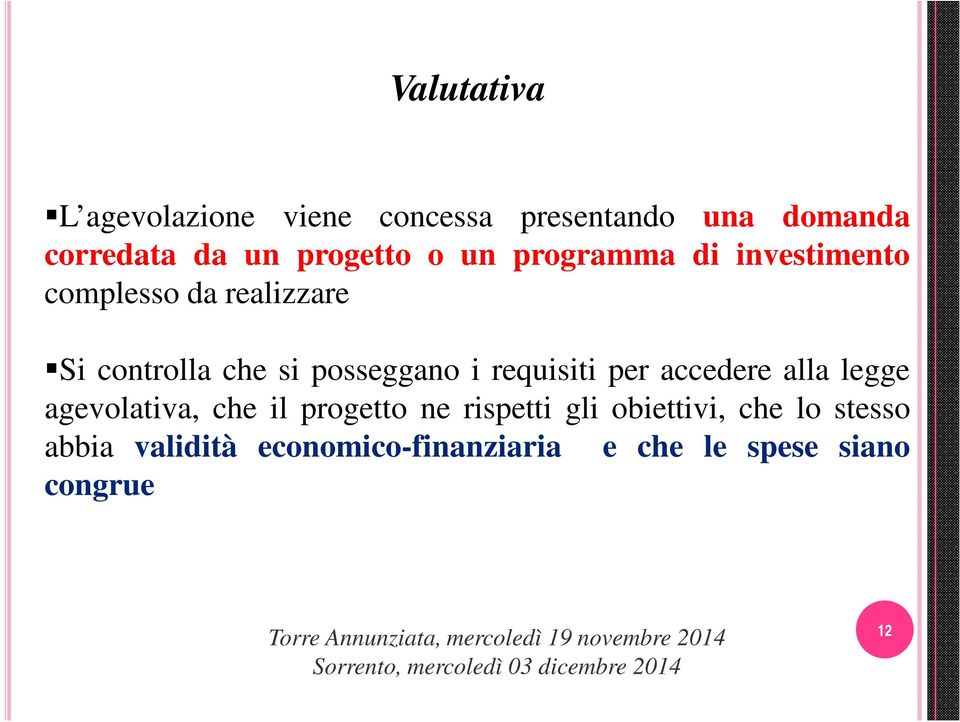 posseggano i requisiti per accedere alla legge agevolativa, che il progetto ne rispetti