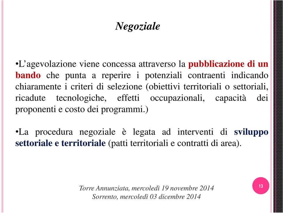 ricadute tecnologiche, effetti occupazionali, capacità dei proponenti e costo dei programmi.