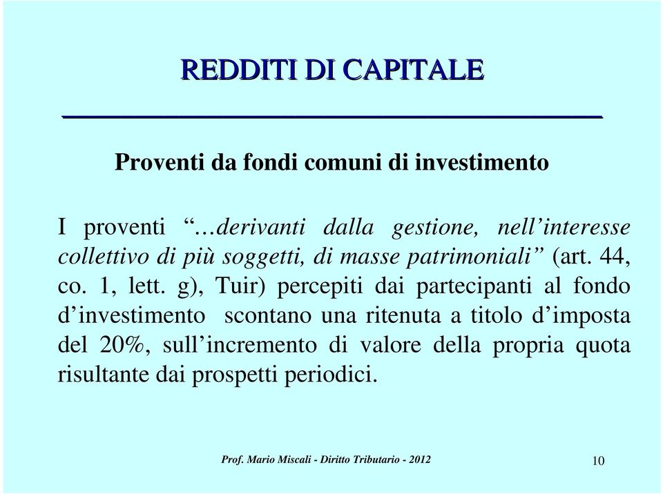 g), Tuir) percepiti dai partecipanti al fondo d investimento scontano una ritenuta a titolo d imposta del