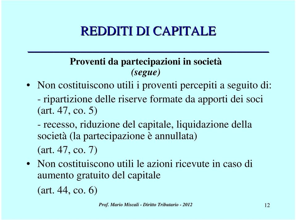 5) - recesso, riduzione del capitale, liquidazione della società (la partecipazione è annullata) (art. 47, co.