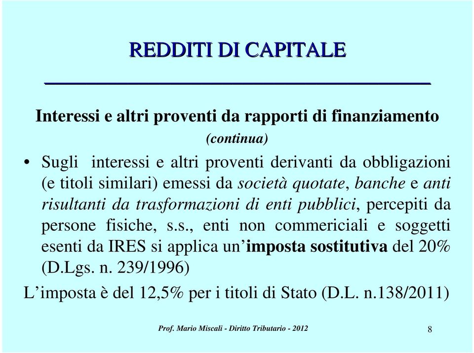 pubblici, percepiti da persone fisiche, s.s., enti non commericiali e soggetti esenti da IRES si applica un imposta sostitutiva del 20% (D.