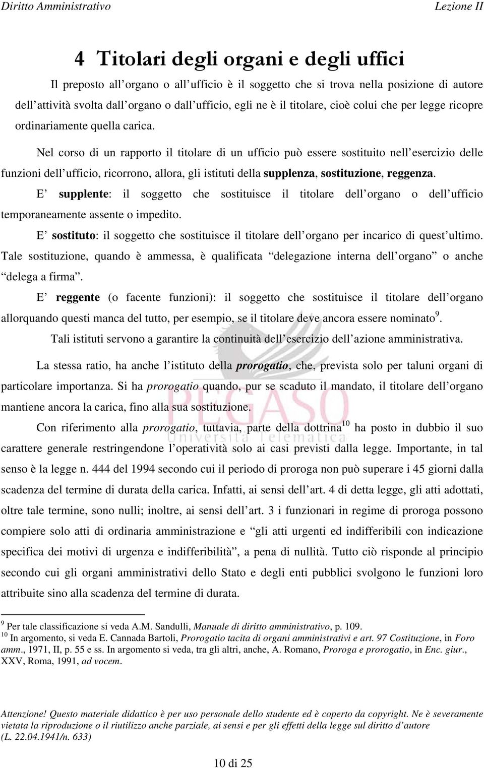 Nel corso di un rapporto il titolare di un ufficio può essere sostituito nell esercizio delle funzioni dell ufficio, ricorrono, allora, gli istituti della supplenza, sostituzione, reggenza.