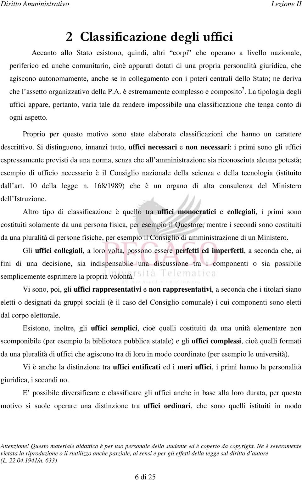 La tipologia degli uffici appare, pertanto, varia tale da rendere impossibile una classificazione che tenga conto di ogni aspetto.