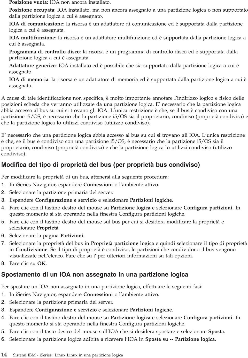 IOA multifunzione: la risorsa è un adattatore multifunzione ed è supportata dalla partizione logica a cui è assegnata.