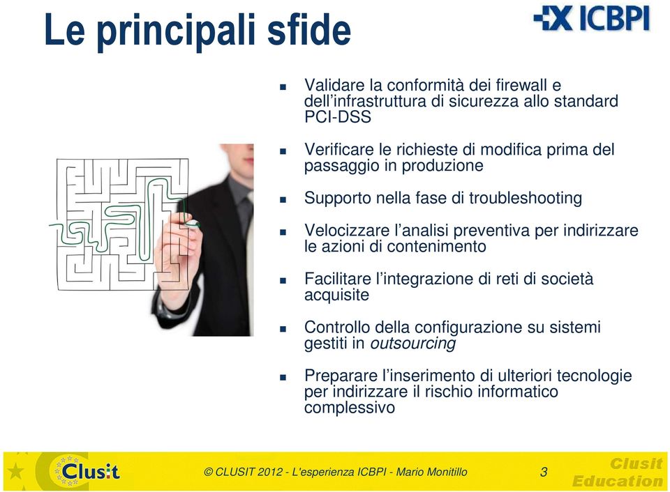 di contenimento Facilitare l integrazione di reti di società acquisite Controllo della configurazione su sistemi gestiti in outsourcing