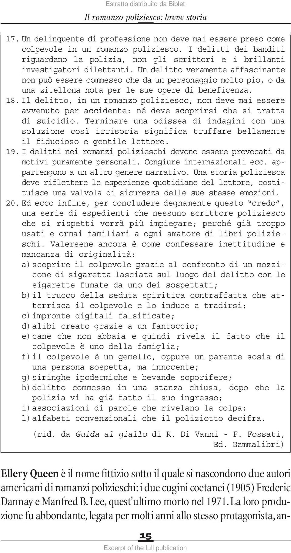 Un delitto veramente affascinante non può essere commesso che da un personaggio molto pio, o da una zitellona nota per le sue opere di beneficenza. 18.