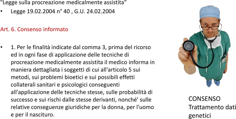 maniera dettagliata i soggetti di cui all'articolo 5 sui metodi, sui problemi bioetici e sui possibili effetti collaterali sanitari e psicologici conseguenti