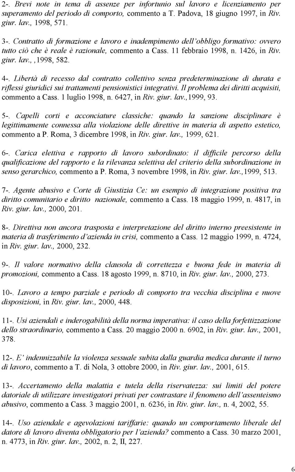 Libertà di recesso dal contratto collettivo senza predeterminazione di durata e riflessi giuridici sui trattamenti pensionistici integrativi. Il problema dei diritti acquisiti, commento a Cass.