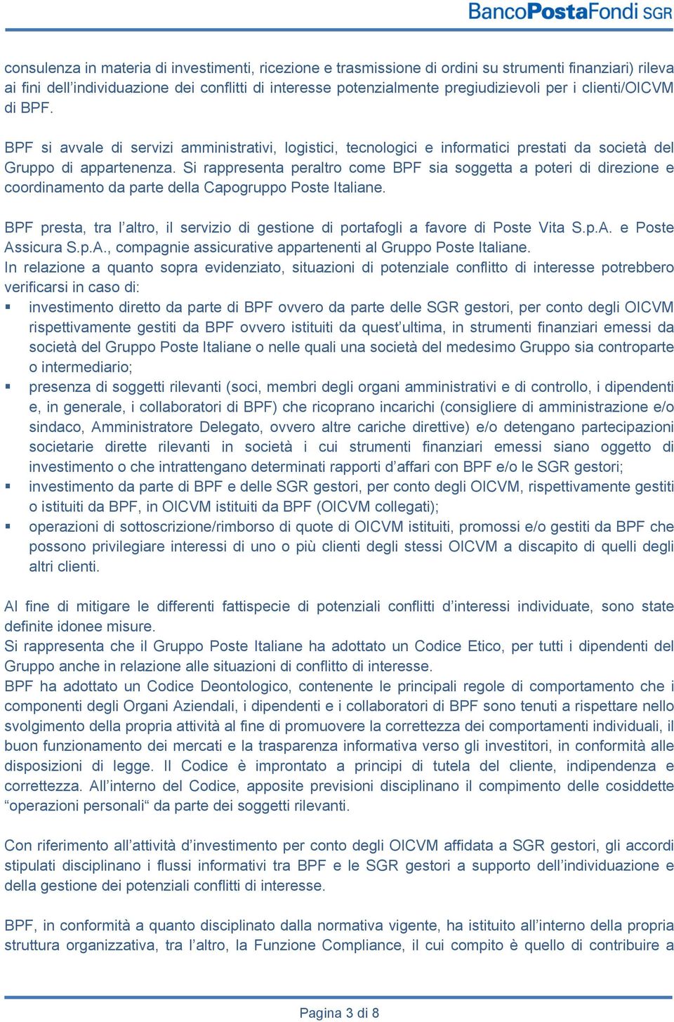 Si rappresenta peraltro come BPF sia soggetta a poteri di direzione e coordinamento da parte della Capogruppo Poste Italiane.