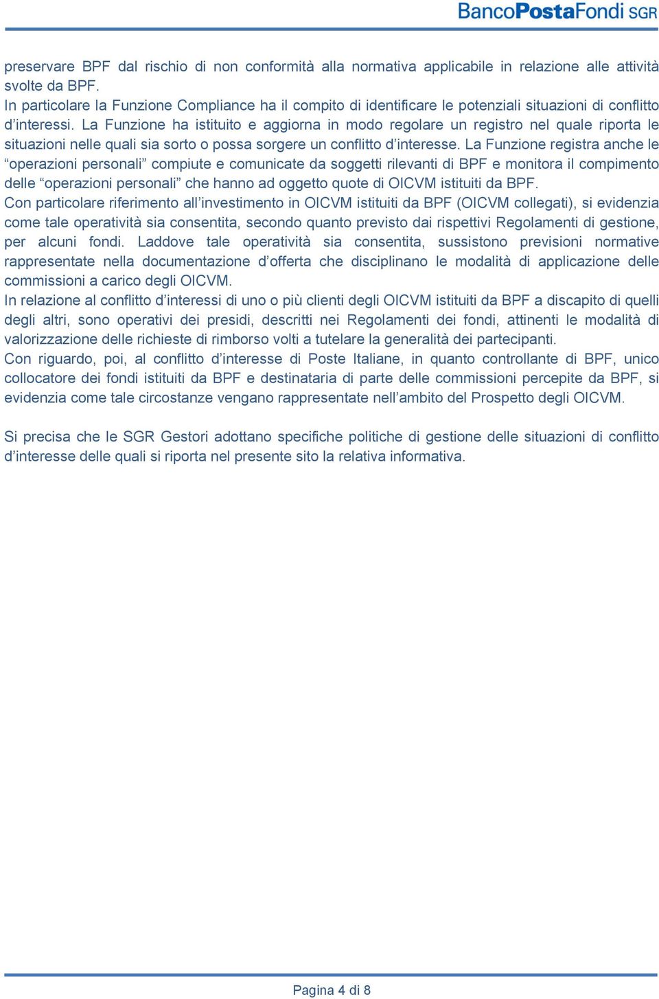 La Funzione ha istituito e aggiorna in modo regolare un registro nel quale riporta le situazioni nelle quali sia sorto o possa sorgere un conflitto d interesse.