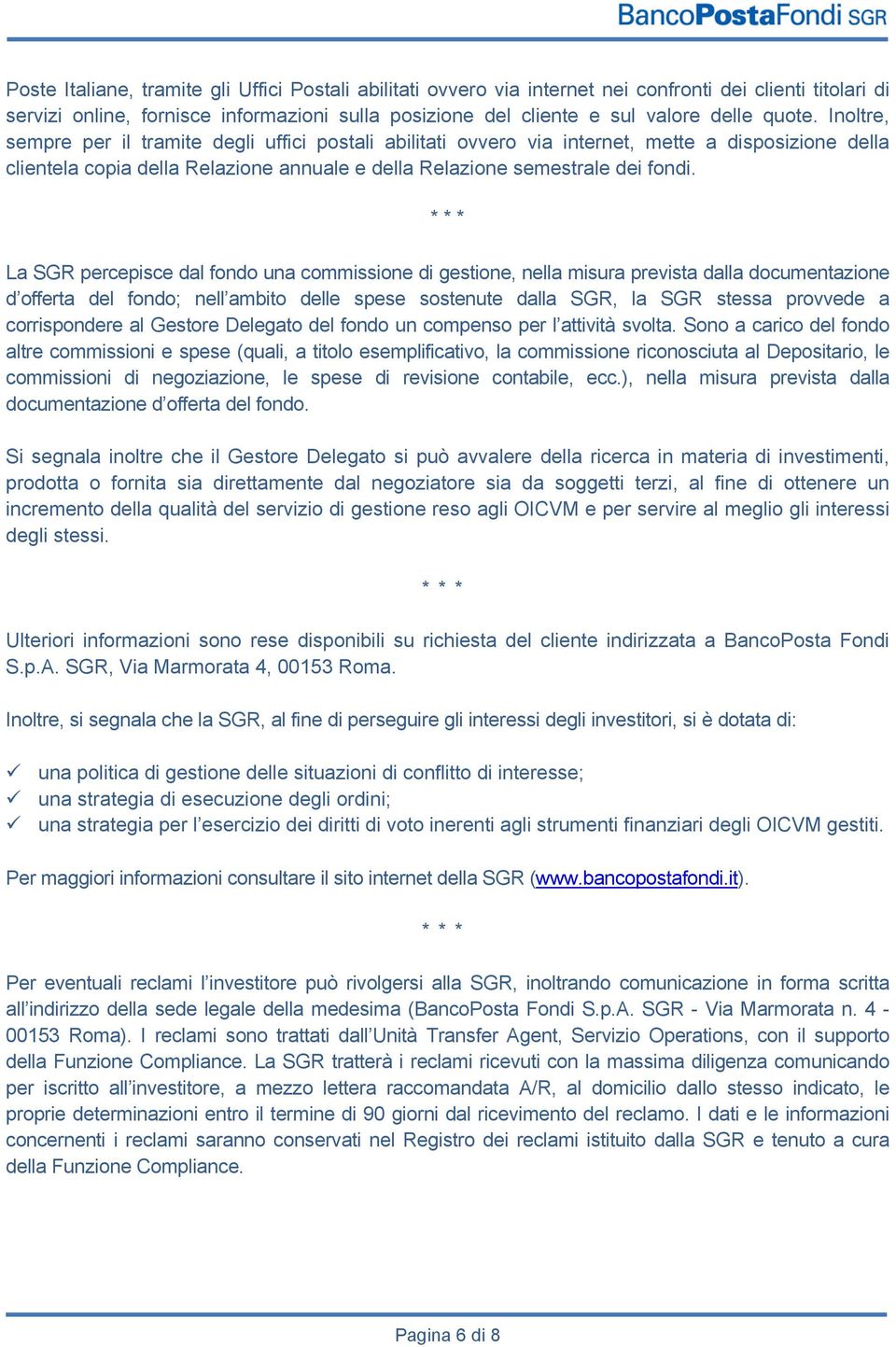 * * * La SGR percepisce dal fondo una commissione di gestione, nella misura prevista dalla documentazione d offerta del fondo; nell ambito delle spese sostenute dalla SGR, la SGR stessa provvede a