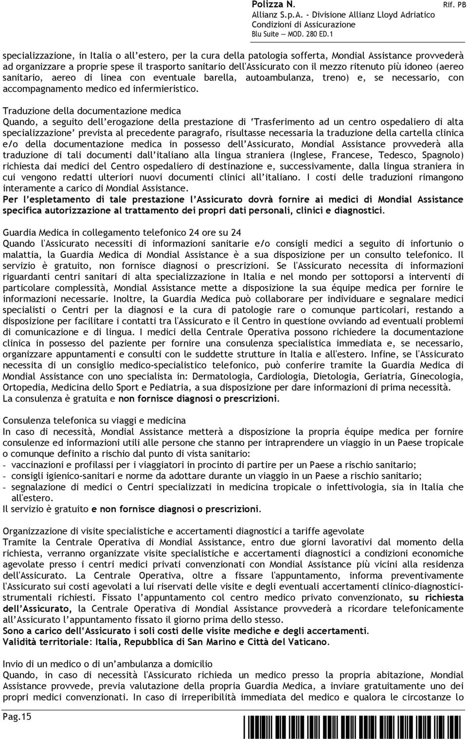 Traduzione della documentazione medica Quando, a seguito dell erogazione della prestazione di Trasferimento ad un centro ospedaliero di alta specializzazione prevista al precedente paragrafo,