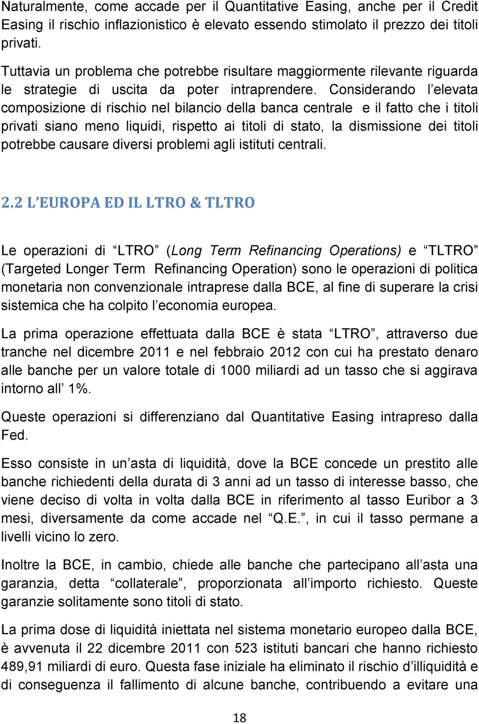 Considerando l elevata composizione di rischio nel bilancio della banca centrale e il fatto che i titoli privati siano meno liquidi, rispetto ai titoli di stato, la dismissione dei titoli potrebbe