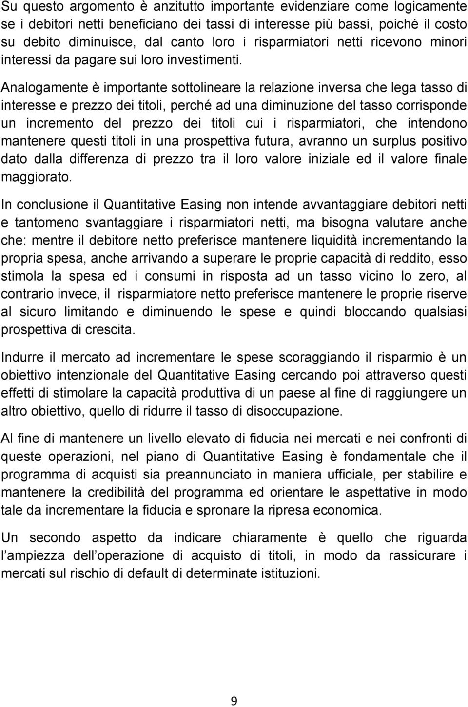 Analogamente è importante sottolineare la relazione inversa che lega tasso di interesse e prezzo dei titoli, perché ad una diminuzione del tasso corrisponde un incremento del prezzo dei titoli cui i