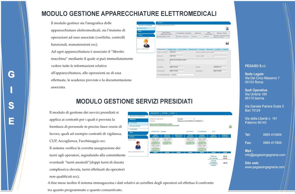 Ad ogni apparecchiatura è associato il libretto macchina mediante il quale si può immediatamente vedere tutte le informazioni relative all apparecchiatura, alle operazioni su di essa effettuate, le