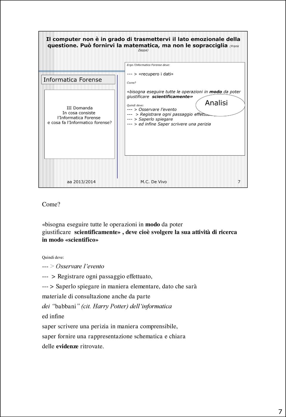 in maniera elementare, dato che sarà materiale di consultazione anche da parte dei babbani (cit.