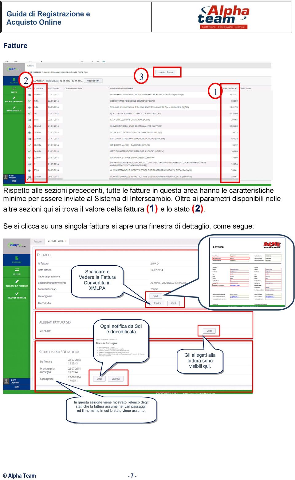 Se si clicca su una singola fattura si apre una finestra di dettaglio, come segue: Scaricare e Vedere la Fattura Convertita in XMLPA Ogni notifica da SdI è