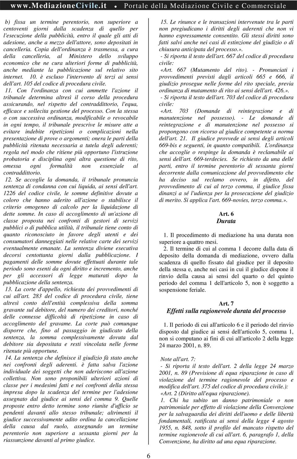 Copia dell'ordinanza è trasmessa, a cura della cancelleria, al Ministero dello sviluppo economico che ne cura ulteriori forme di pubblicità, anche mediante la pubblicazione sul relativo sito internet.