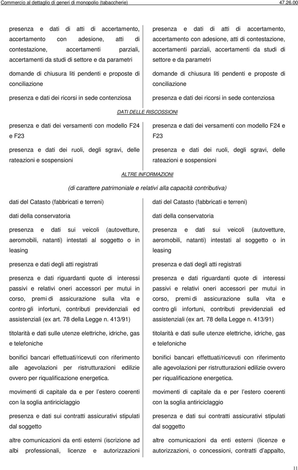 versamenti con modello F24 e F23 presenza e dati dei ruoli, degli sgravi, delle rateazioni e sospensioni presenza e dati dei versamenti con modello F24 e F23 presenza e dati dei ruoli, degli sgravi,