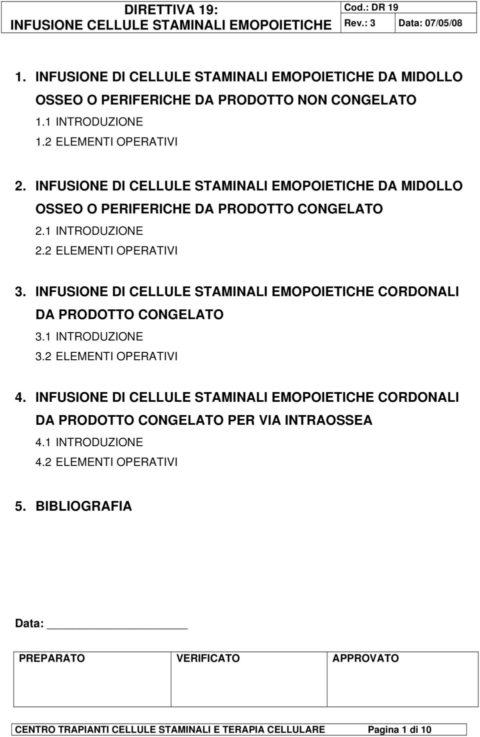 INFUSIONE DI CELLULE STAMINALI EMOPOIETICHE CORDONALI DA PRODOTTO CONGELATO 3.1 INTRODUZIONE 3.2 ELEMENTI OPERATIVI 4.