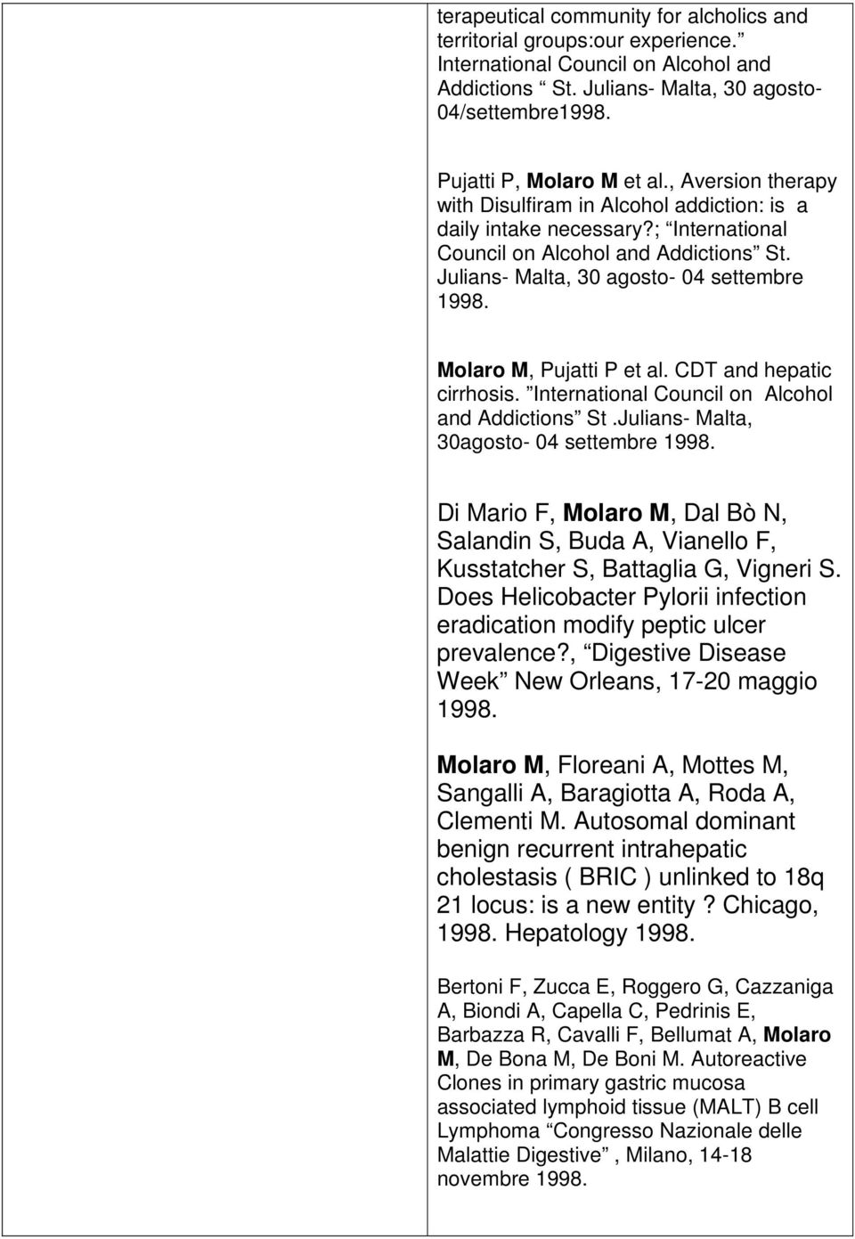 Molaro M, Pujatti P et al. CDT and hepatic cirrhosis. International Council on Alcohol and Addictions St.Julians- Malta, 30agosto- 04 settembre 1998.