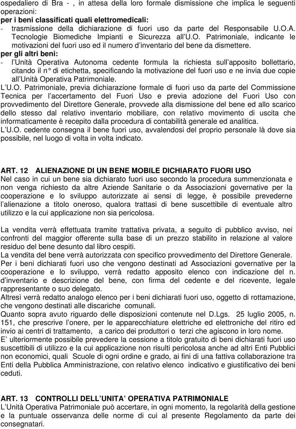 per gli altri beni: - l Unità Operativa Autonoma cedente formula la richiesta sull apposito bollettario, citando il n di etichetta, specificando la motivazione del fuori uso e ne invia due copie all