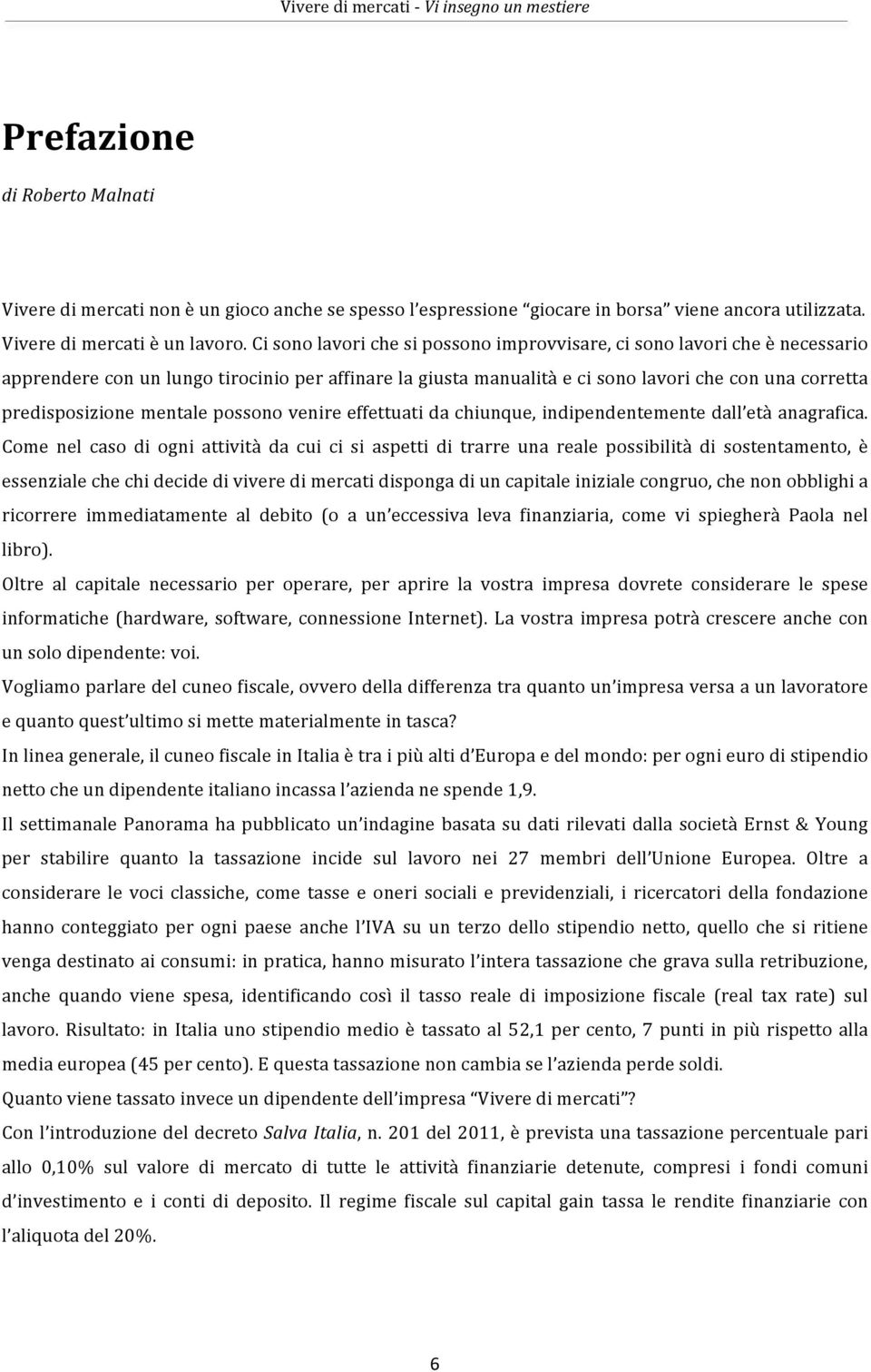 mentale possono venire effettuati da chiunque, indipendentemente dall età anagrafica.