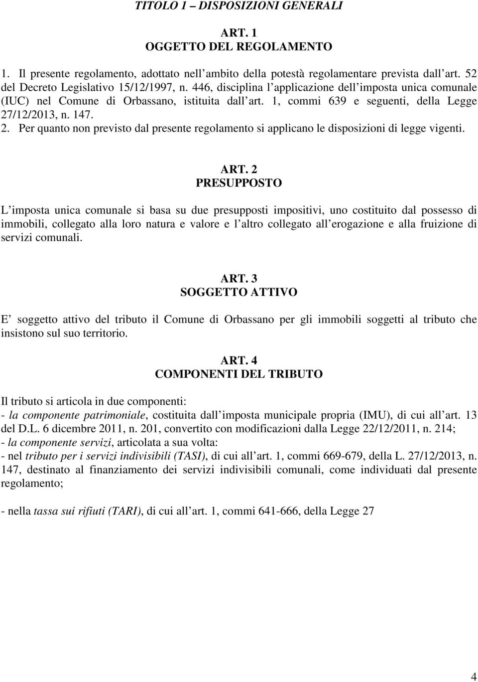 /12/2013, n. 147. 2. Per quanto non previsto dal presente regolamento si applicano le disposizioni di legge vigenti. ART.