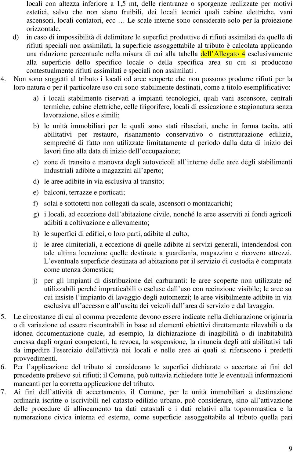 d) in caso di impossibilità di delimitare le superfici produttive di rifiuti assimilati da quelle di rifiuti speciali non assimilati, la superficie assoggettabile al tributo è calcolata applicando