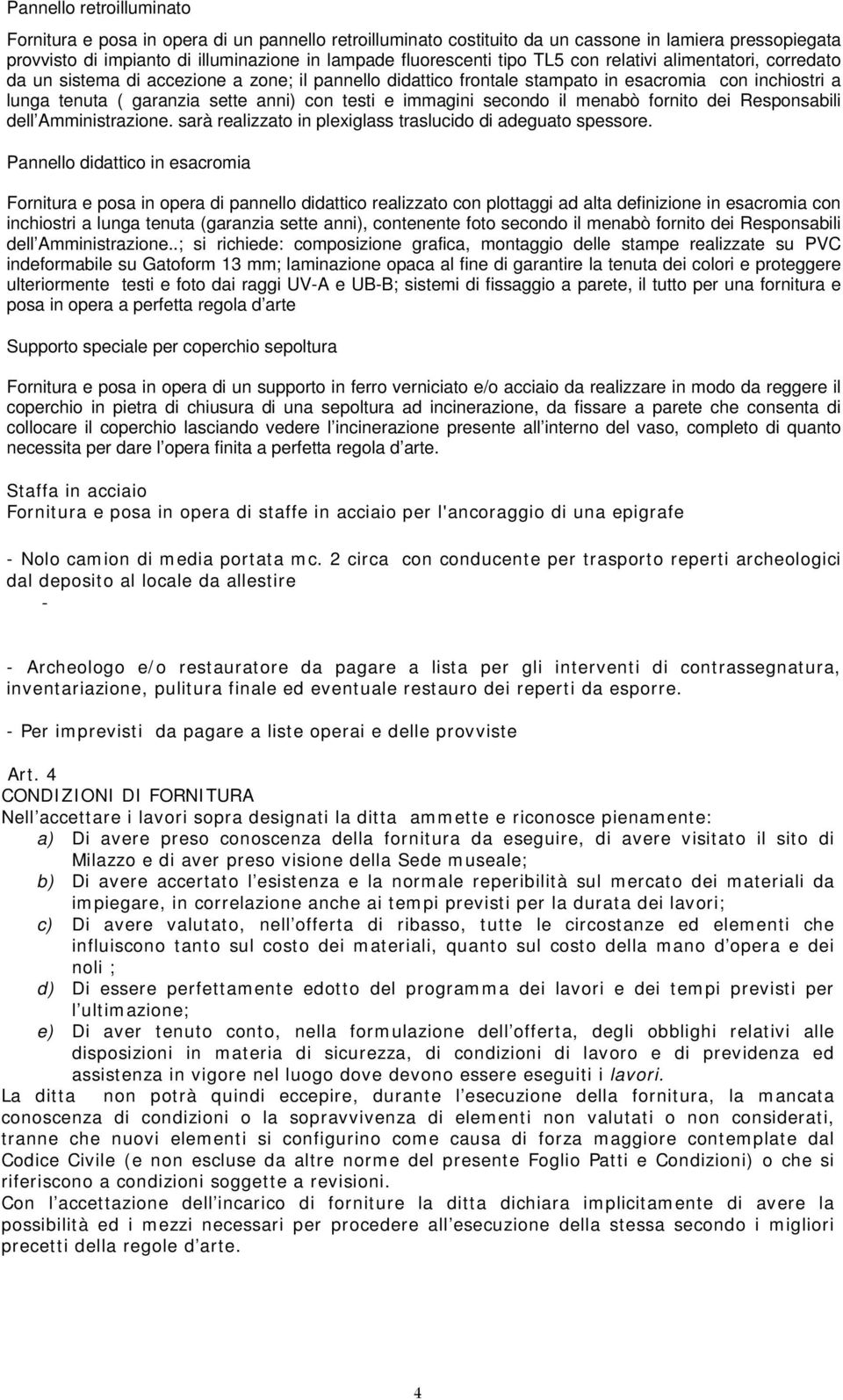 immagini secondo il menabò fornito dei Responsabili dell Amministrazione. sarà realizzato in plexiglass traslucido di adeguato spessore.