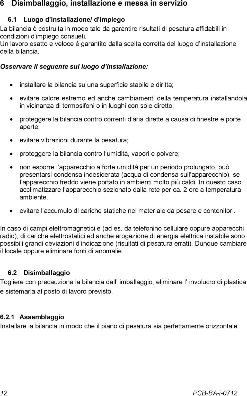 Un lavoro esatto e veloce è garantito dalla scelta corretta del luogo d installazione della bilancia.