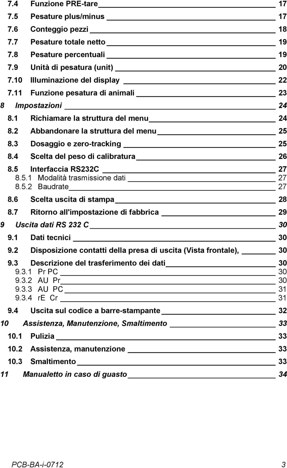 4 Scelta del peso di calibratura 26 8.5 Interfaccia RS232C 27 8.5.1 Modalità trasmissione dati 27 8.5.2 Baudrate 27 8.6 Scelta uscita di stampa 28 8.