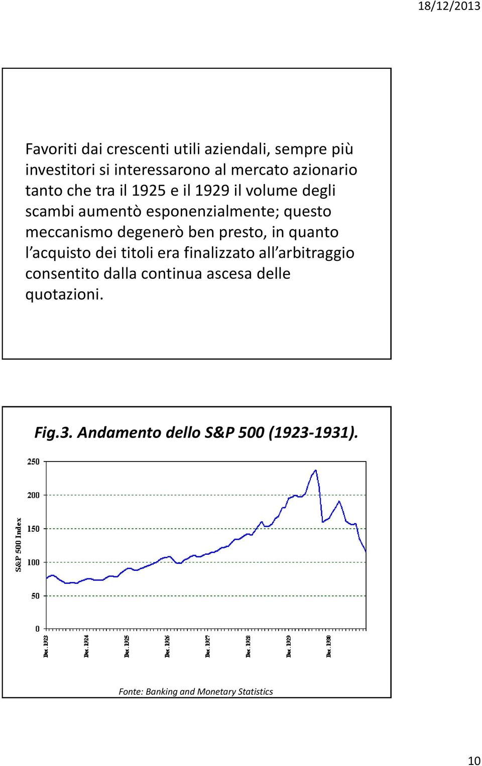 degenerò ben presto, in quanto l acquisto dei titoli era finalizzato all arbitraggio consentito dalla