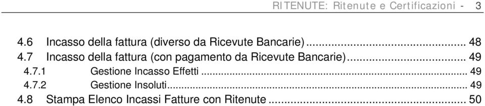 7 Incasso della fattura (con pagamento da Ricevute Bancarie)... 49 4.7.1 Gestione Incasso Effetti.