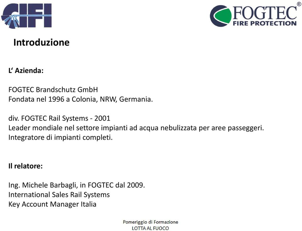 FOGTEC Rail Systems - 2001 Leader mondialenelsettoreimpiantiad acquanebulizzataper