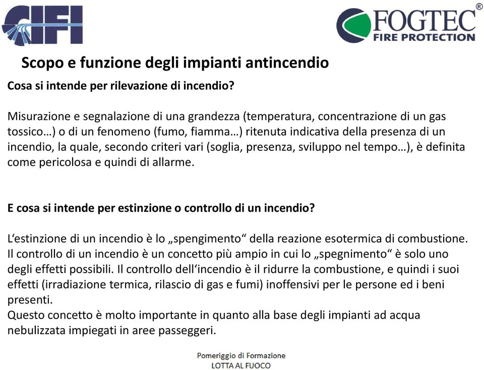 vari(soglia, presenza, sviluppo nel tempo ), è definita come pericolosa e quindi di allarme. E cosasi intendeper estinzioneo controllodi unincendio?