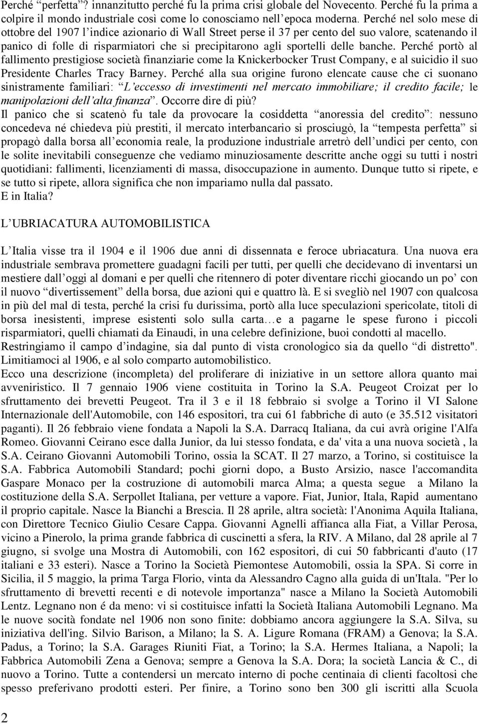 delle banche. Perché portò al fallimento prestigiose società finanziarie come la Knickerbocker Trust Company, e al suicidio il suo Presidente Charles Tracy Barney.