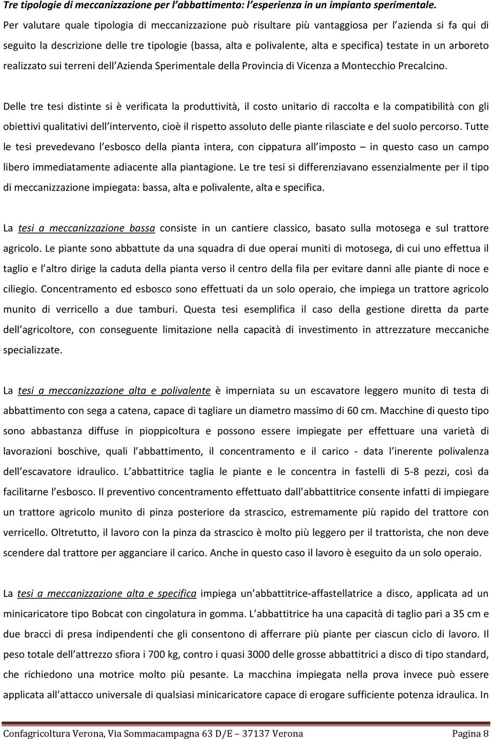 testate in un arboreto realizzato sui terreni dell Azienda Sperimentale della Provincia di Vicenza a Montecchio Precalcino.