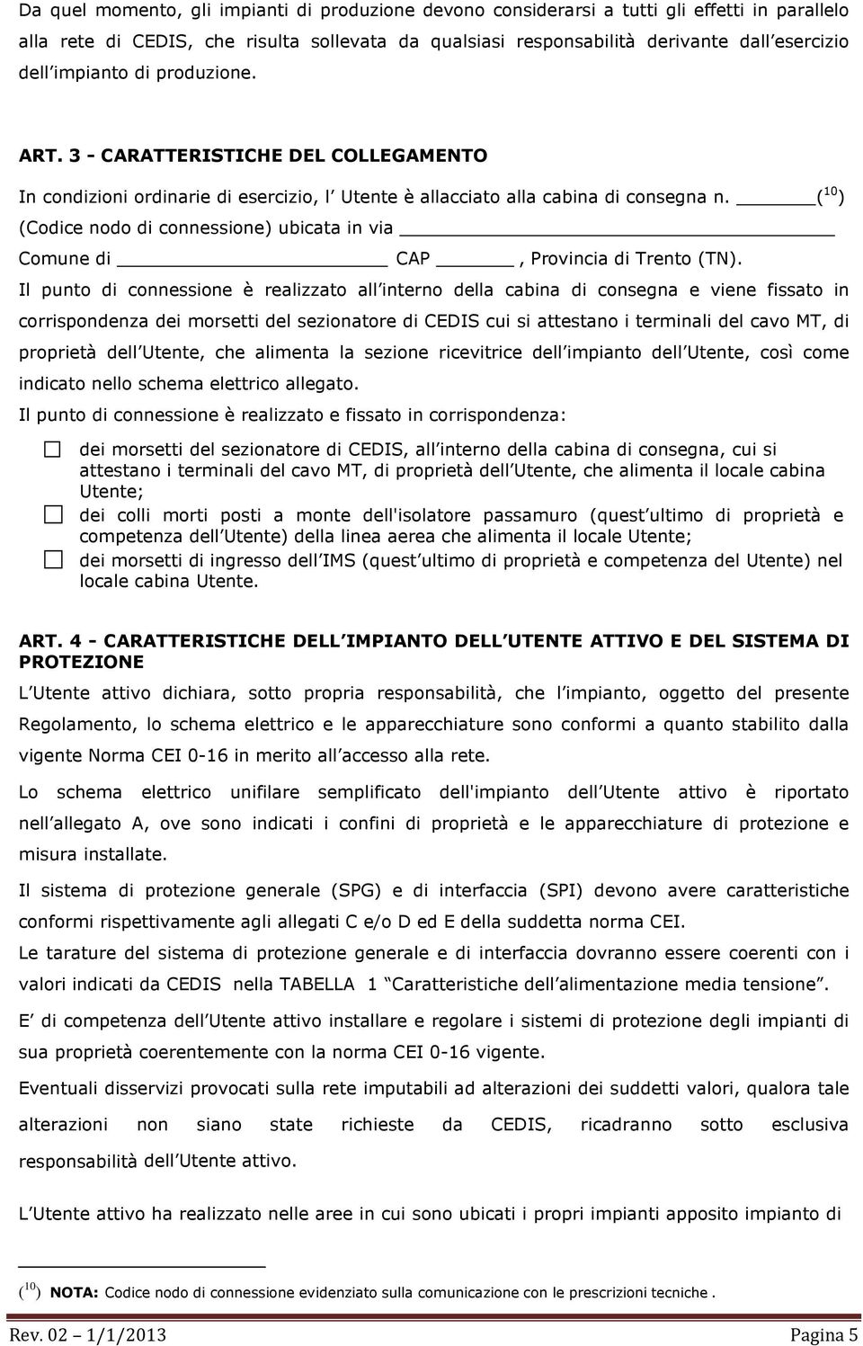 ( 10 ) (Codice nodo di connessione) ubicata in via Comune di CAP, Provincia di Trento (TN).