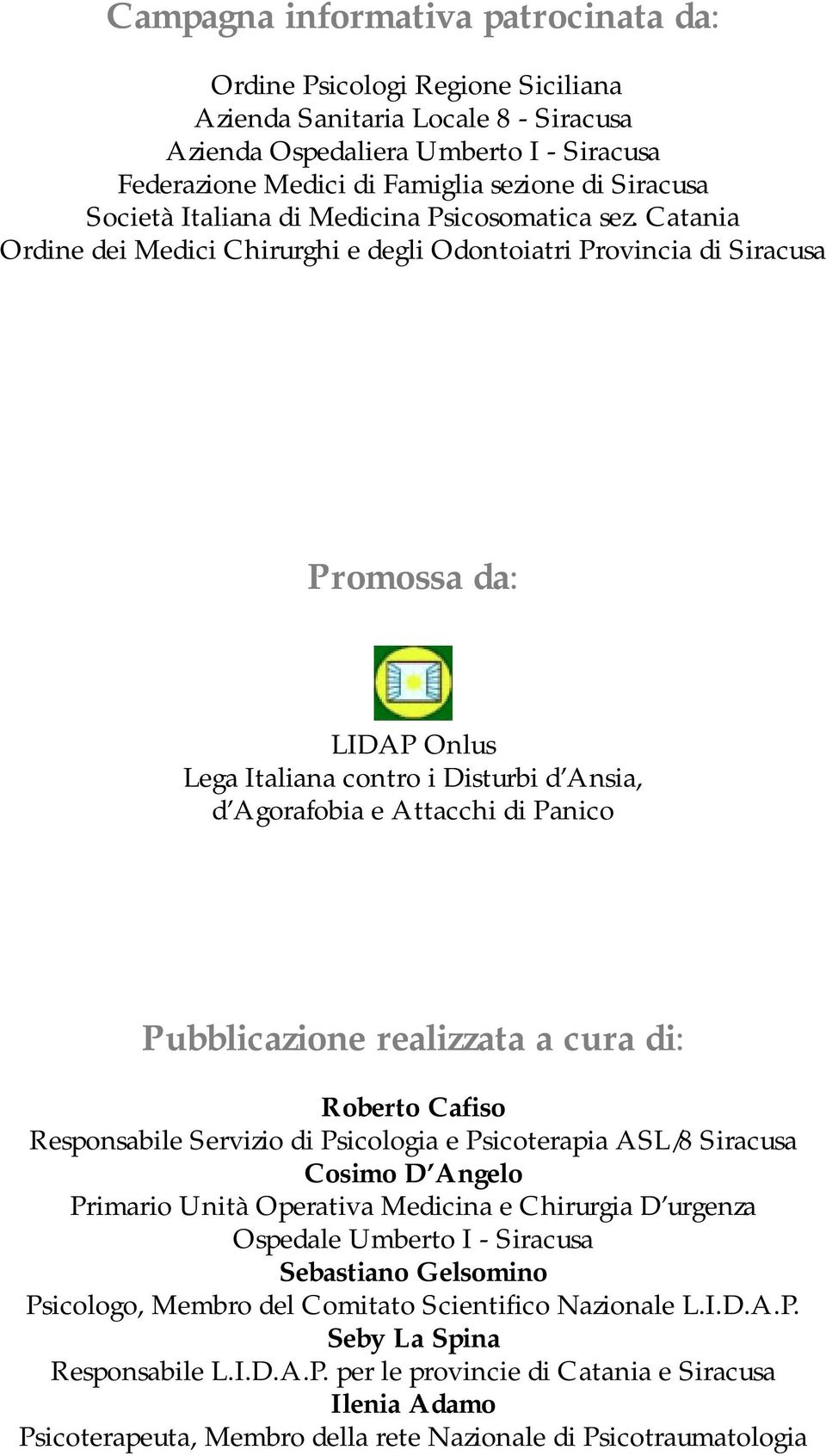 Catania Ordine dei Medici Chirurghi e degli Odontoiatri Provincia di Siracusa Promossa da: LIDAP Onlus Lega Italiana contro i Disturbi d Ansia, d Agorafobia e Attacchi di Panico Pubblicazione