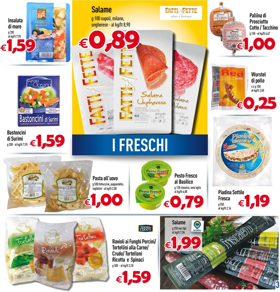 pappardelle, tagliolini - /lt 2,00 Pesto Fresco al Basilico g 130 classico, senz aglio /lt 6,08 Piadina Sottile Fresca g 550 /lt 2,16