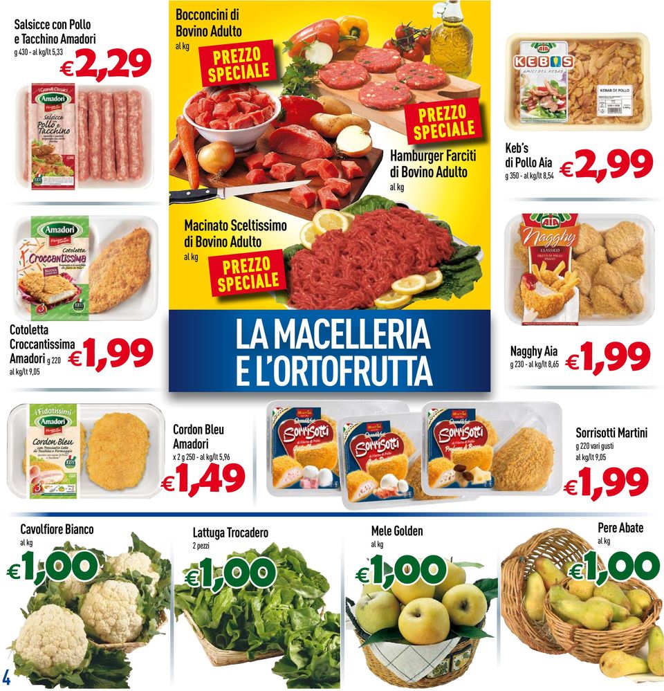 SPECIALE Cotoletta Croccantissima Amadori g 220 /lt 9,05 LA MACELLERIA E L ORTOFRUTTA Nagghy Aia g 230 - /lt 8,65 Cordon Bleu